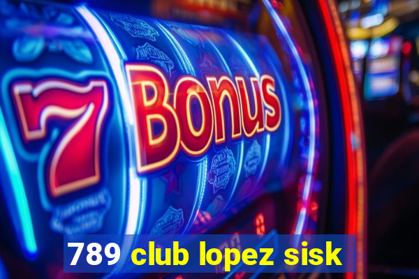 789 club lopez sisk