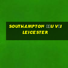 southampton đấu với leicester