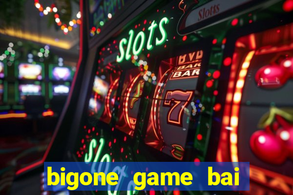 bigone game bai doi thuong