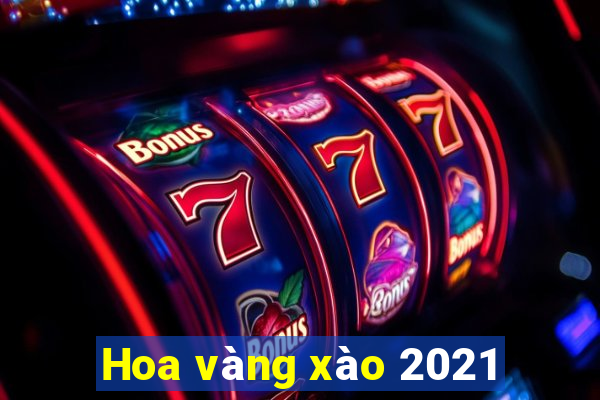 Hoa vàng xào 2021