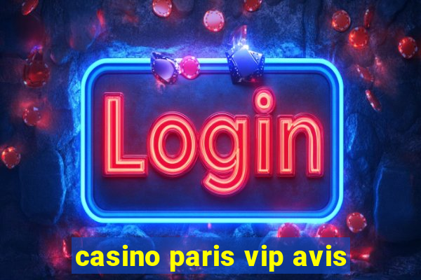 casino paris vip avis