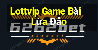 Lottvip Game Bài Lừa Đảo