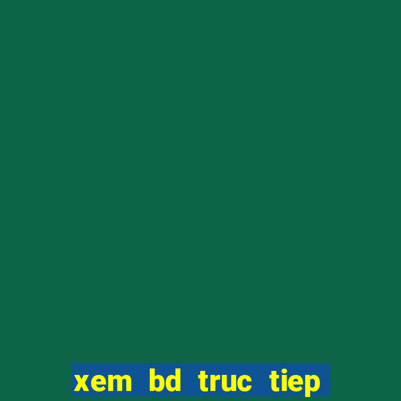 xem bd truc tiep keo nha cai