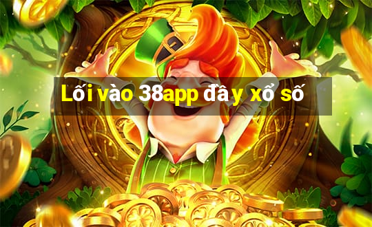 Lối vào 38app đầy xổ số