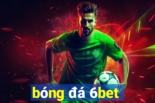 bóng đá 6bet