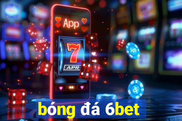 bóng đá 6bet