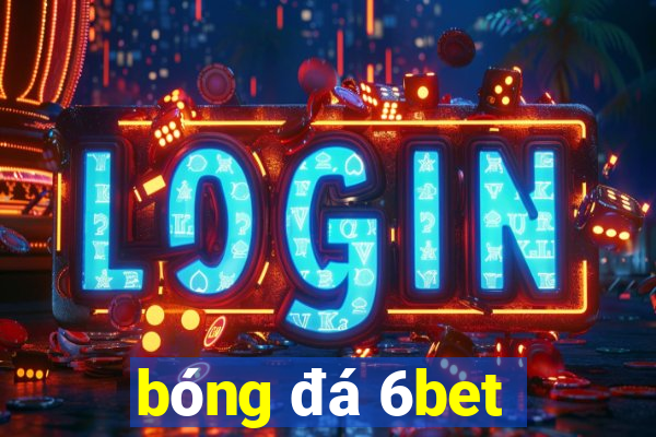 bóng đá 6bet