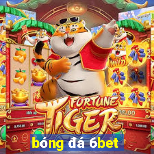 bóng đá 6bet