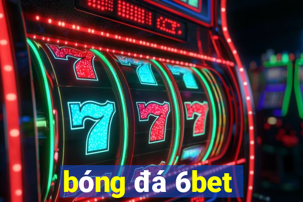 bóng đá 6bet