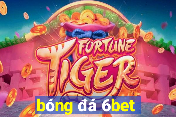 bóng đá 6bet