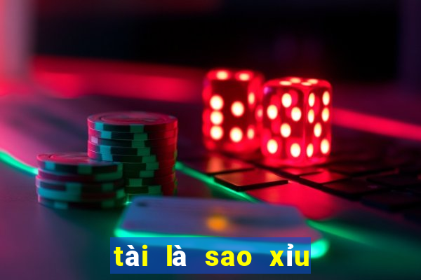 tài là sao xỉu là sao