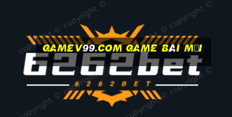 Gamev99.Com Game Bài Mới