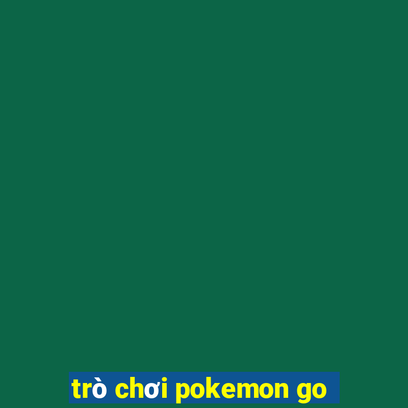 trò chơi pokemon go