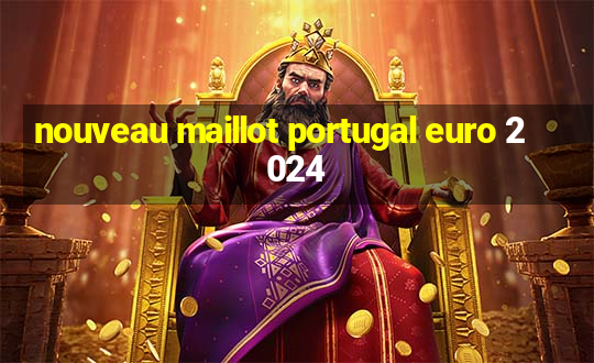 nouveau maillot portugal euro 2024