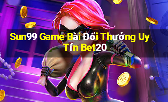 Sun99 Game Bài Đổi Thưởng Uy Tín Bet20