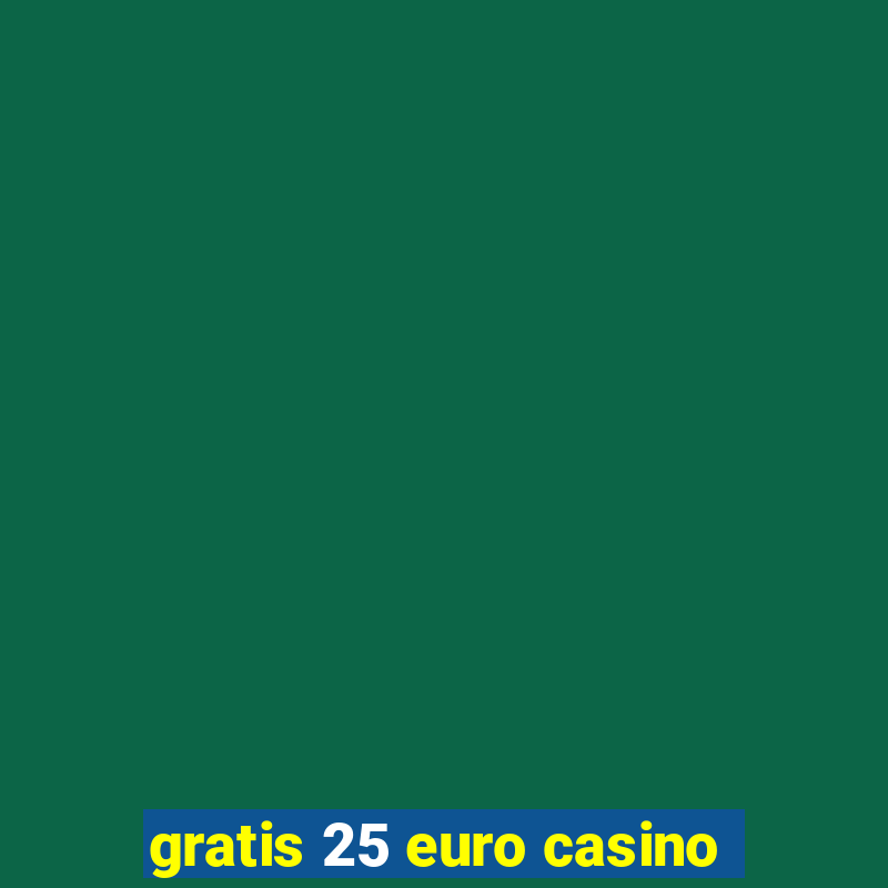 gratis 25 euro casino