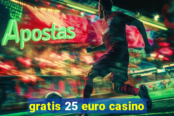 gratis 25 euro casino