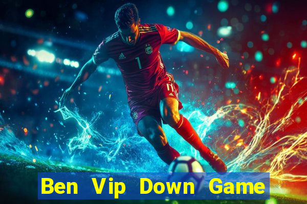 Ben Vip Down Game Bài Vui