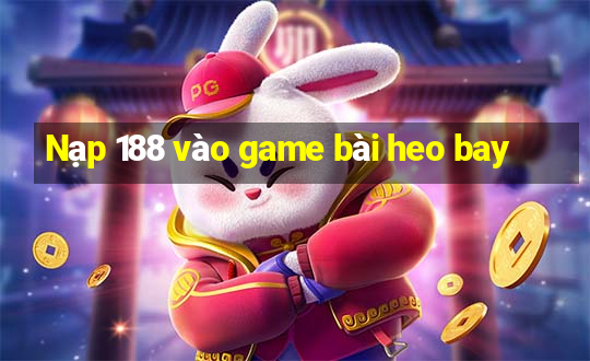 Nạp 188 vào game bài heo bay