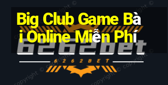 Big Club Game Bài Online Miễn Phí