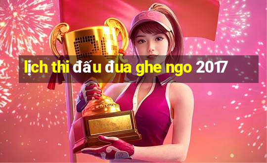 lịch thi đấu đua ghe ngo 2017