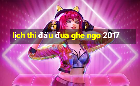 lịch thi đấu đua ghe ngo 2017