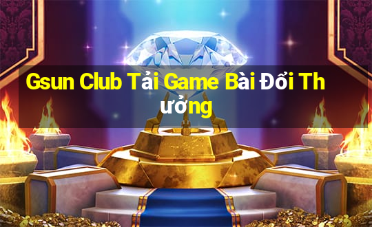 Gsun Club Tải Game Bài Đổi Thưởng