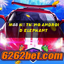 M88 Hệ thống Android Elephant