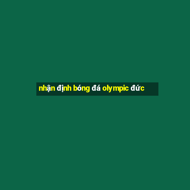 nhận định bóng đá olympic đức