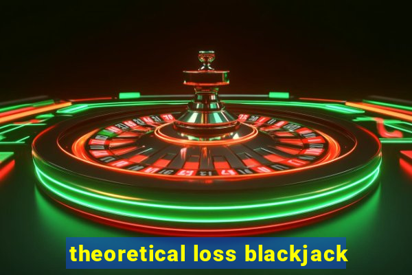 theoretical loss blackjack