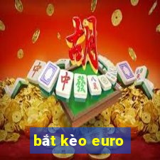 bắt kèo euro