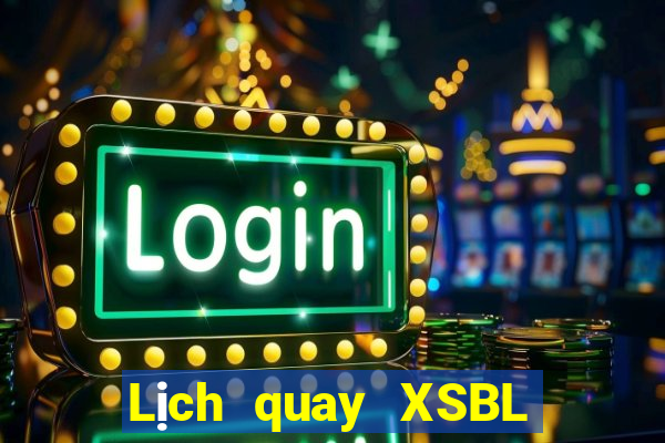 Lịch quay XSBL Thứ 6