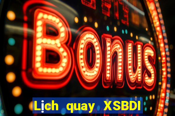 Lịch quay XSBDI ngày 17