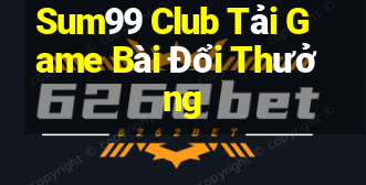 Sum99 Club Tải Game Bài Đổi Thưởng