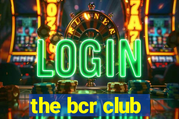 the bcr club