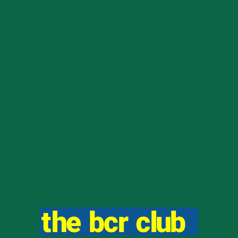 the bcr club