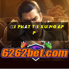 đại phát tải xuống app