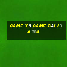 Game X8 Game Bài Lừa Đảo