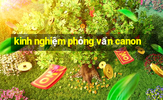 kinh nghiệm phỏng vấn canon