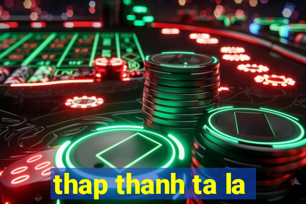 thap thanh ta la