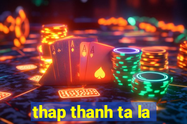 thap thanh ta la