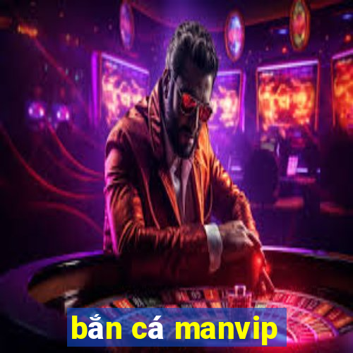 bắn cá manvip