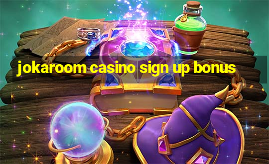 jokaroom casino sign up bonus