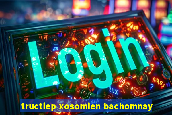 tructiep xosomien bachomnay