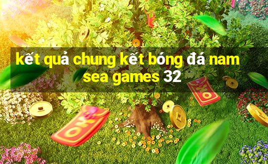 kết quả chung kết bóng đá nam sea games 32