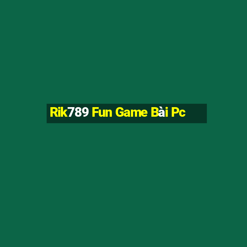 Rik789 Fun Game Bài Pc