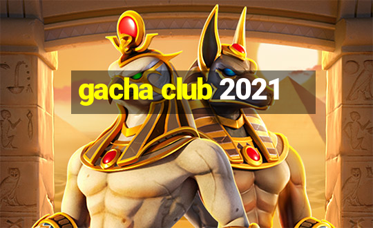 gacha club 2021