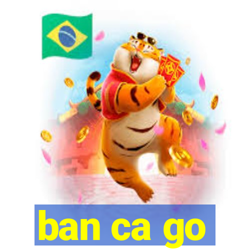 ban ca go