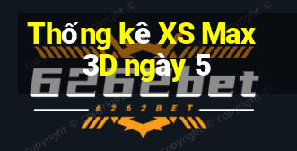 Thống kê XS Max 3D ngày 5