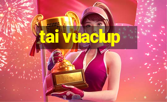 tai vuaclup